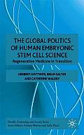 The Global Politics of Human Embryonic Stem Cell Science: Regenerative Medicine in Transition
