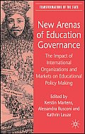 New Arenas of Education Governance: The Impact of International Organizations and Markets on Educational Policy Making