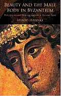 Beauty and the Male Body in Byzantium: Perceptions and Representations in Art and Text
