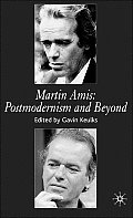 Martin Amis: Postmodernism and Beyond