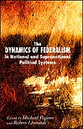The Dynamics of Federalism in National and Supranational Political Systems