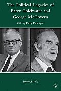 The Political Legacies of Barry Goldwater and George McGovern: Shifting Party Paradigms