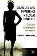 Disability and Difference in Global Contexts: Enabling a Transformative Body Politic
