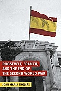 Roosevelt, Franco, and the End of the Second World War