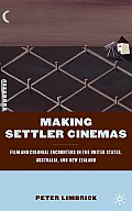 Making Settler Cinemas: Film and Colonial Encounters in the United States, Australia, and New Zealand