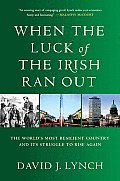 When the Luck of the Irish Ran Out The Worlds Most Resilient Country & Its Struggle to Rise Again