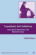 Transatlantic Anti-Catholicism: France and the United States in the Nineteenth Century