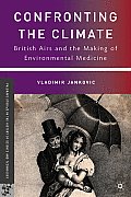 Confronting the Climate: British Airs and the Making of Environmental Medicine