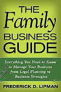 The Family Business Guide: Everything You Need to Know to Manage Your Business from Legal Planning to Business Strategies