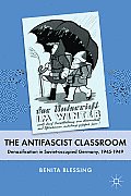 The Antifascist Classroom: Denazification in Soviet-Occupied Germany, 1945-1949