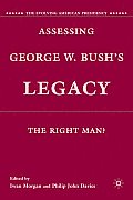 Assessing George W. Bush's Legacy: The Right Man?