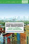Between Conformity and Resistance: Essays on Politics, Culture, and the State