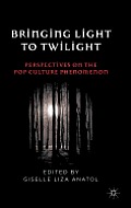 Bringing Light to Twilight: Perspectives on a Pop Culture Phenomenon
