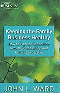 Keeping the Family Business Healthy: How to Plan for Continuing Growth, Profitability, and Family Leadership