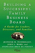 Building a Successful Family Business Board: A Guide for Leaders, Directors, and Families