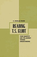 Reading T.S. Eliot: Four Quartets and the Journey Towards Understanding
