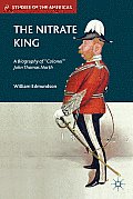 The Nitrate King: A Biography of colonel John Thomas North
