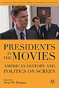 Presidents in the Movies: American History and Politics on Screen