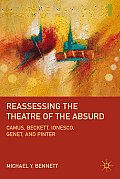 Reassessing the Theatre of the Absurd: Camus, Beckett, Ionesco, Genet, and Pinter