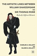 The Artistic Links Between William Shakespeare and Sir Thomas More: Radically Different Richards