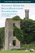 Positioning Gender and Race in (Post)Colonial Plantation Space: Connecting Ireland and the Caribbean