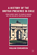 A History of the British Presence in Chile: From Bloody Mary to Charles Darwin and the Decline of British Influence