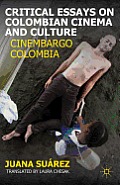 Critical Essays on Colombian Cinema and Culture: Cinembargo Colombia