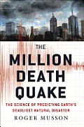 Million Death Quake The Science of Predicting Earths Deadliest Natural Disaster