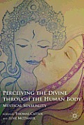 Perceiving the Divine Through the Human Body: Mystical Sensuality