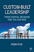 Custom-Built Leadership: Three Critical Decisions Only You Can Take