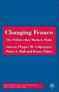 Changing France: The Politics That Markets Make