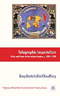 Telegraphic Imperialism: Crisis and Panic in the Indian Empire, C.1830-1920