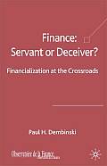 Finance: Servant or Deceiver?: Financialization at the Crossroads