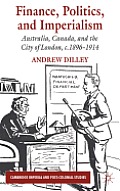 Finance, Politics, and Imperialism: Australia, Canada, and the City of London, c.1896-1914