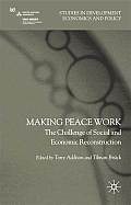 Making Peace Work: The Challenges of Social and Economic Reconstruction