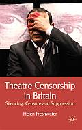 Theatre Censorship in Britain: Silencing, Censure and Suppression