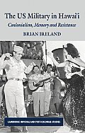 The Us Military in Hawai'i: Colonialism, Memory and Resistance