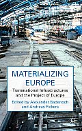 Materializing Europe: Transnational Infrastructures and the Project of Europe