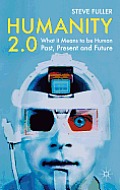 Humanity 2.0: What It Means to Be Human Past, Present and Future