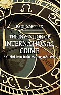 The Invention of International Crime: A Global Issue in the Making, 1881-1914