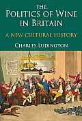 The Politics of Wine in Britain: A New Cultural History