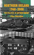 Northern Ireland 1968-2008: The Politics of Entrenchment