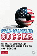 Star Spangled Soccer The Selling Marketing & Management of Soccer in the USA
