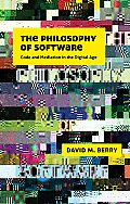 The Philosophy of Software: Code and Mediation in the Digital Age