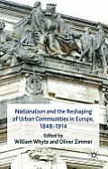 Nationalism and the Reshaping of Urban Communities in Europe, 1848-1914