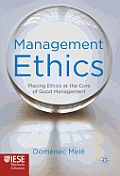Management Ethics: Placing Ethics at the Core of Good Management