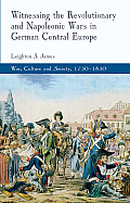 Witnessing the Revolutionary and Napoleonic Wars in German Central Europe