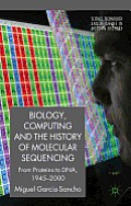 Biology, Computing, and the History of Molecular Sequencing: From Proteins to Dna, 1945-2000