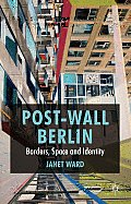 Post-Wall Berlin: Borders, Space and Identity