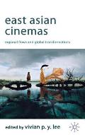 East Asian Cinemas: Regional Flows and Global Transformations